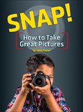 Snap! How to Take Pictures