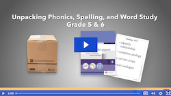 Unpacking the Phonics, Spelling, and Word Study System, Grades 5 & 6