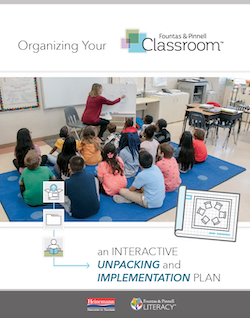 Unpacking & Organizing Your Fountas & Pinnell Classroom™: an Interactive Implementation Plan